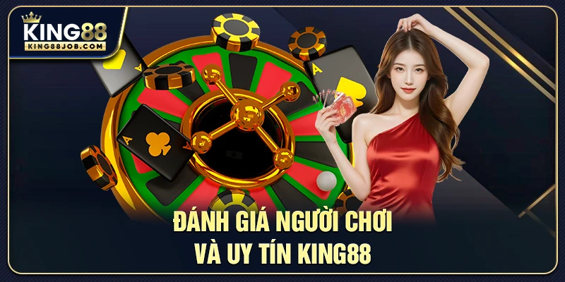 Casino King88: Trải nghiệm sòng bài trực tuyến đỉnh cao 3 Đánh giá người chơi uy tín tại King88