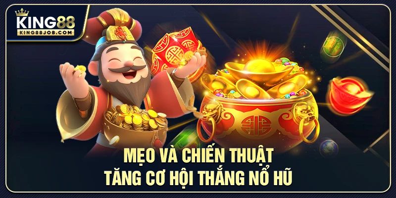 Nổ Hũ King88: Hướng Dẫn Quay Jackpot Siêu Lớn 3 Mẹo và chiến thuật tăng cơ hội thắng Nổ Hũ
