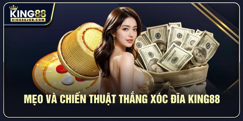 Mẹo và chiến thuật thắng Xóc đĩa King88
