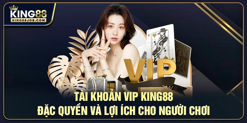 Tài khoản VIP King88