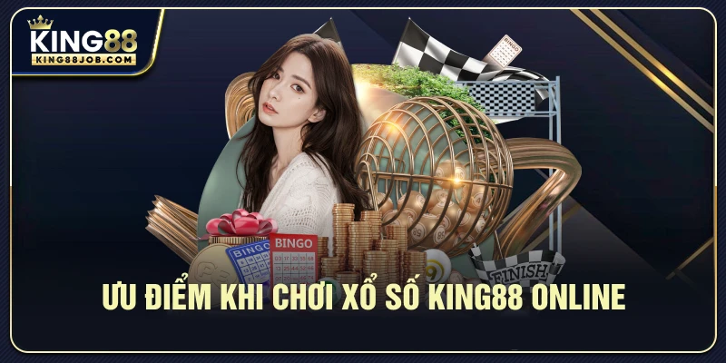 Xổ Số King88 Online: Trả Thưởng Cao & Cách Tham Gia Nhanh 3 Ưu điểm khi chơi Xổ Số King88 Online