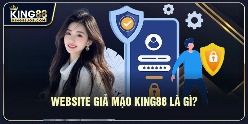 Website giả mạo King88 là gì?