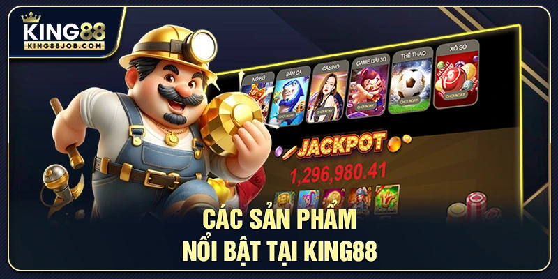 Giới Thiệu King88 – Nhà Cái Cá Cược Online Uy Tín 2025 2 Các sản phẩm nổi bật tại King88