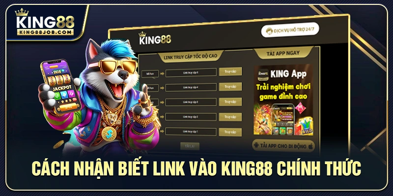  Cách nhận biết link vào King88 chính thức