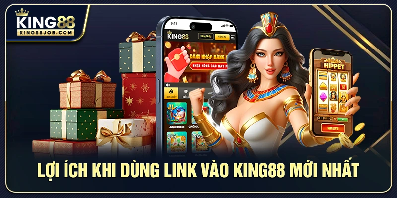Lợi ích khi dùng link vào King88 mới nhất