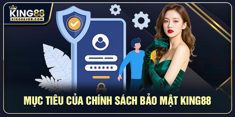  Mục tiêu của chính sách bảo mật King88